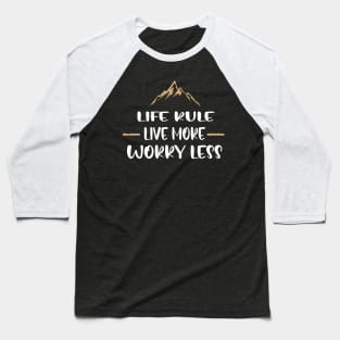 LIfe rule live more worry less Baseball T-Shirt